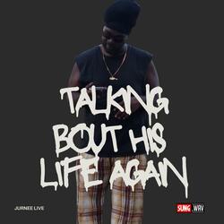 TALKING BOUT HIS LIFE AGAIN