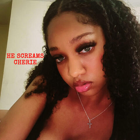 HE SCREAMS CHERIE