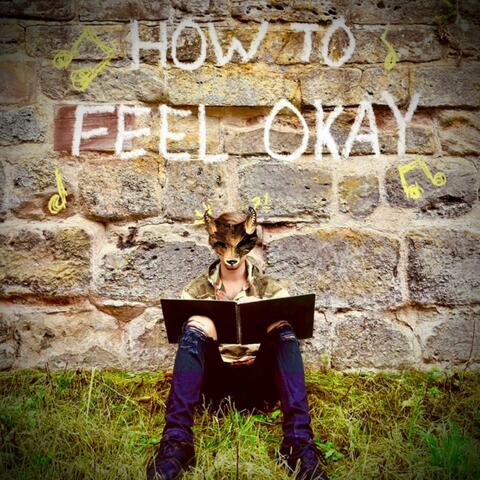 How To Feel Okay