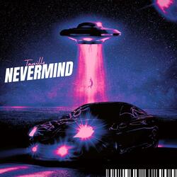 NEVERMIND
