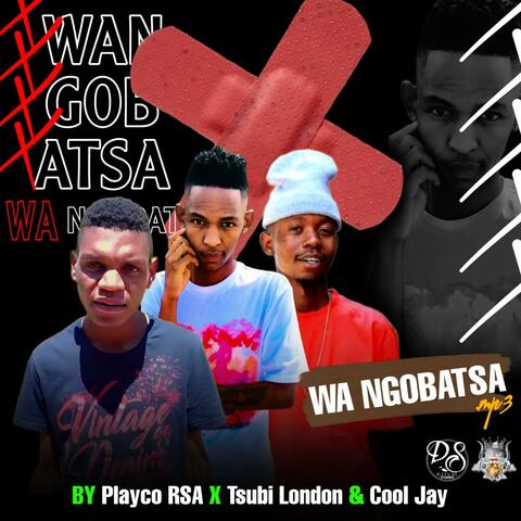 Wa ngobatsa (feat. Tsubi London & Cool Jay)