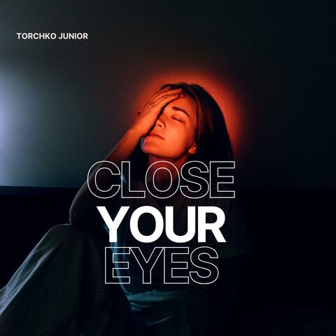 CLOSE YOUR EYES