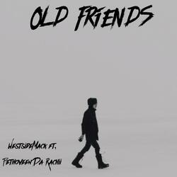 OLD FRIENDS (feat. Bethoveen Da Rachii)