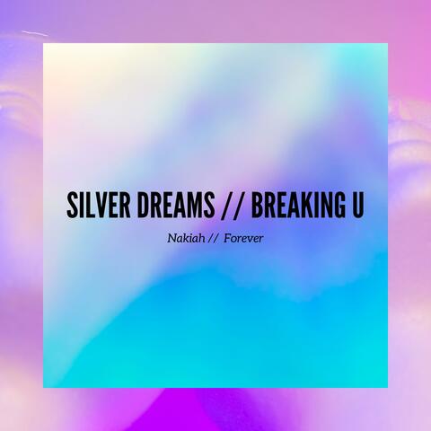 Silver Dreams // BREAKING U
