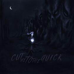 Cut Me To The Quick