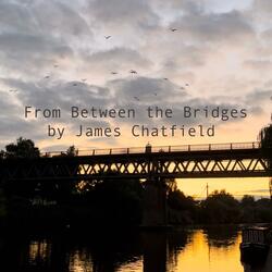 From Between the Bridges