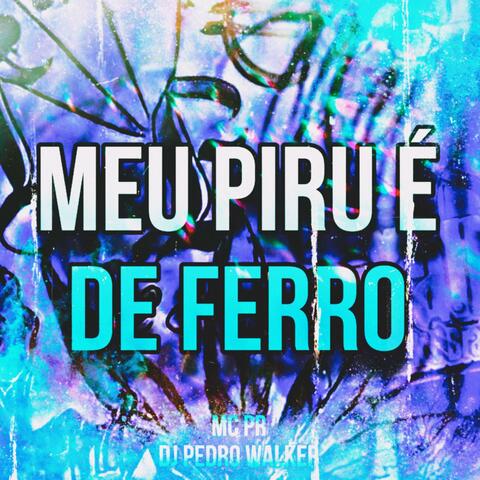 MEU PIRU É DE FERRO (feat. MC PR)