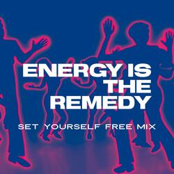 Energy is the Remedy (Set Yourself Free Mix)