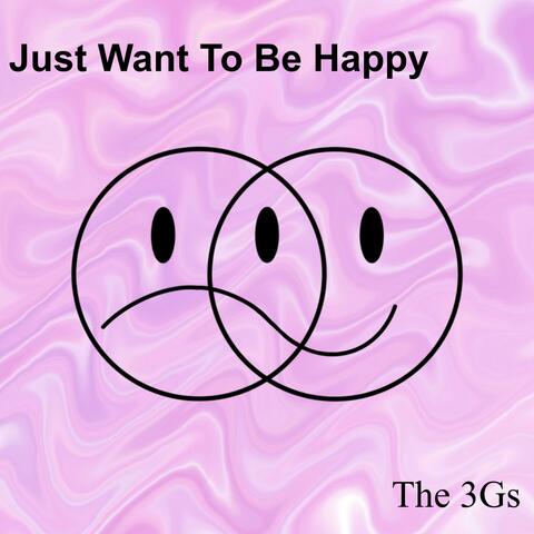 Just Want To Be Happy