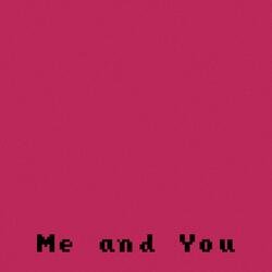Me and You