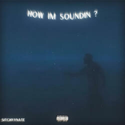 how im soundin?