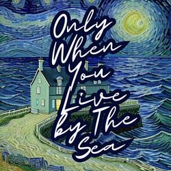 Only When You Live By The Sea (Live)