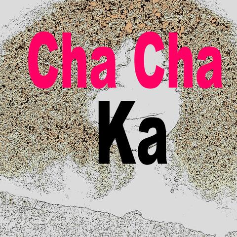 Cha Cha Ka