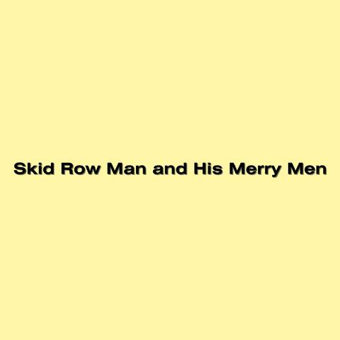 Skid Row Man and His Merry Men