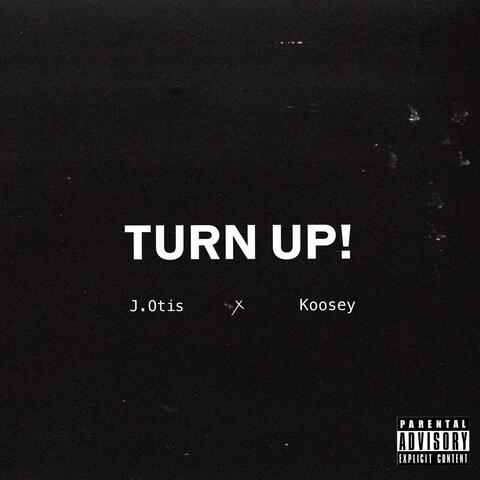 Turn Up! (feat. J.Otis & Koosey)