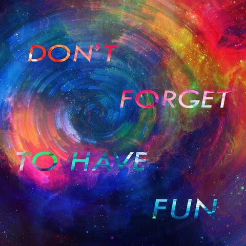 Don't Forget to Have Fun
