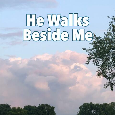 He Walks Beside Me