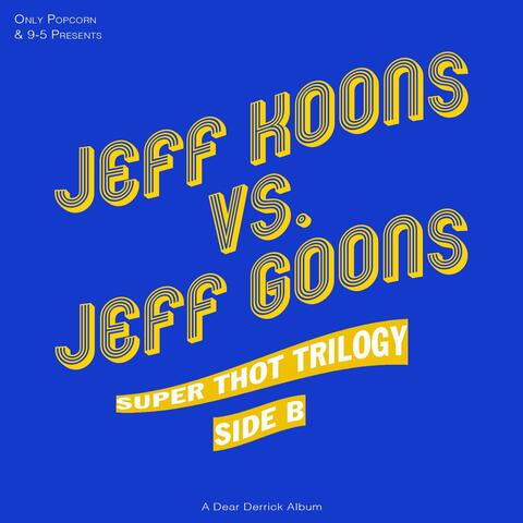 JEFF KOONS VS. JEFF GOONS : SUPER THOT TRILOGY. SIDE B