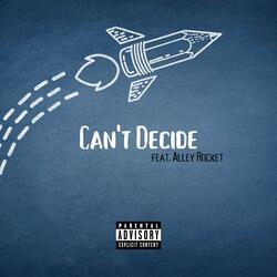 Can't Decide (feat. Alley Rocket)