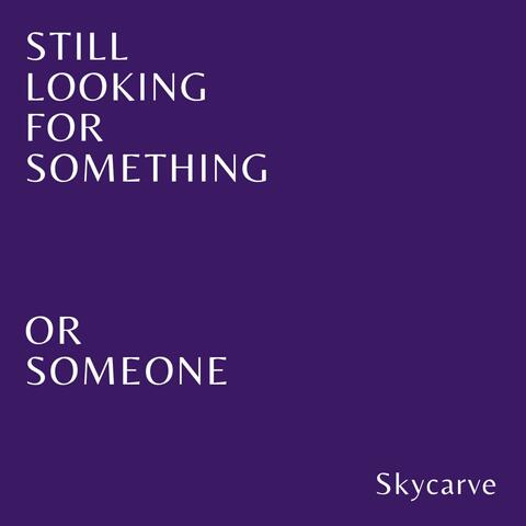 Still looking for Something...or Someone