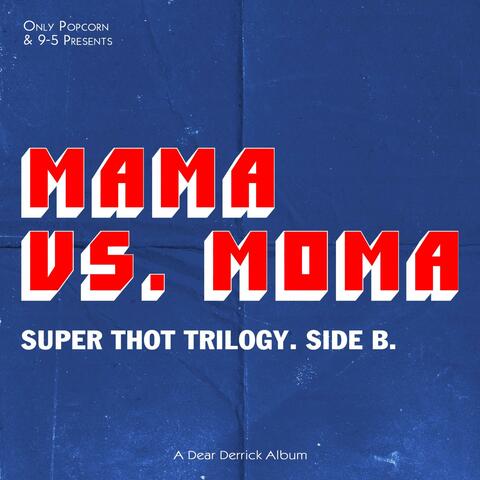 MAMA VS. MOMA : SUPER THOT TRILOGY. SIDE B