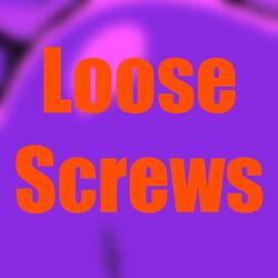 Loose Screws