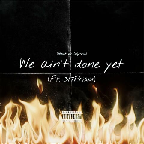 We Ain't Done Yet (feat. 317Prism)