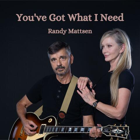 You've Got What I Need