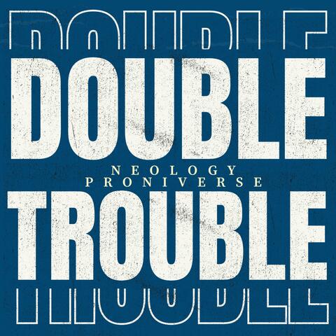 Double Trouble (feat. Proniverse)