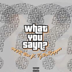 What You Sayn (feat. TyDaRapper)