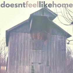 Doesn't Feel Like Home