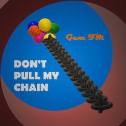 Don't Pull My Chain