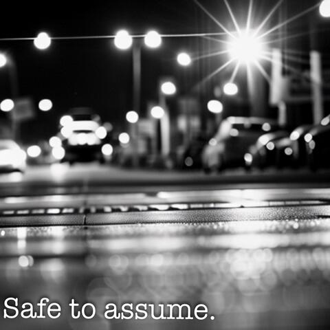 Safe to Assume