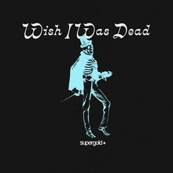 Wish I Was Dead