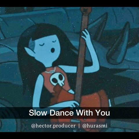 Slow Dance With You (Adventure Time) (feat. Hurasmi)