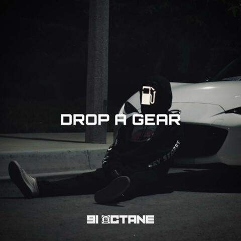 DROP A GEAR