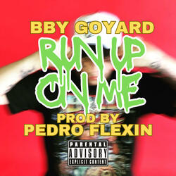 Run up on me (feat. BBY GOYARD)