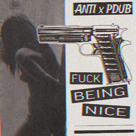 FUCK BEING NICE (feat. PDUB)