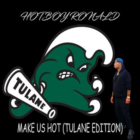 MAKE US HOT (TULANE EDITION)