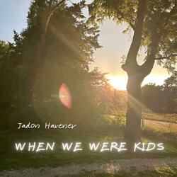 When We Were Kids