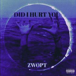did i hurt you?