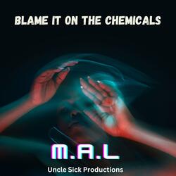 Blame It On The Chemicals