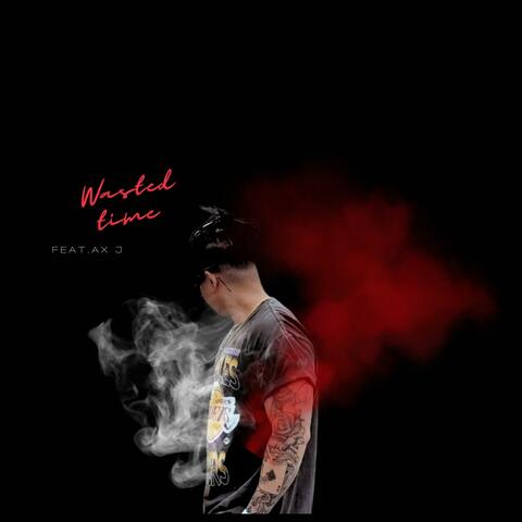 Wasted time (feat. AX J)