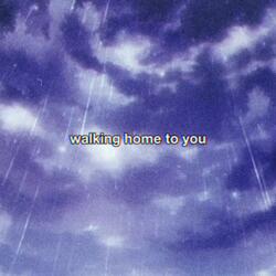 walking home to you