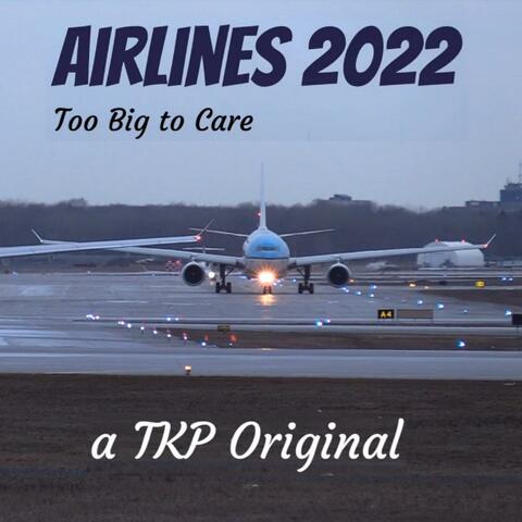Airlines 2022 (Too Big to Care)