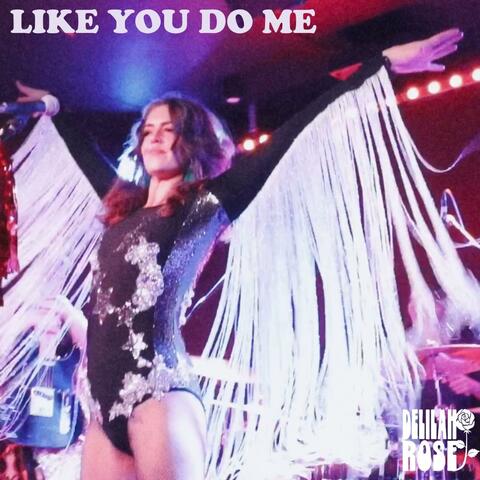Like You Do Me