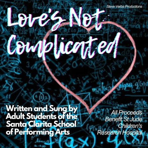 Love's Not Complicated (feat. Adult Songwriting Students of Santa Clarita School of Performing Arts)