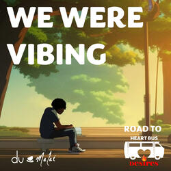We Were Vibing