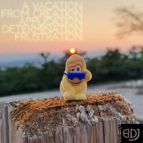 a Vacation from Creation Application Determination Frustration