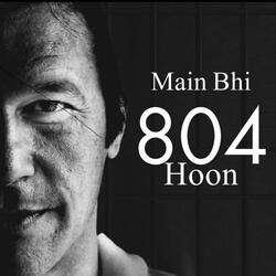 Main Bhi 804 Hoon New PTI Song (feat. Adeel Ashraf)